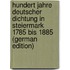 Hundert Jahre Deutscher Dichtung in Steiermark 1785 Bis 1885 (German Edition)