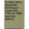 Hundert Jahre Deutscher Dichtung in Steiermark 1785 Bis 1885 (German Edition) door Schlossar Anton