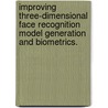 Improving Three-Dimensional Face Recognition Model Generation and Biometrics. by Christopher Bensing Boehnen