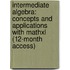 Intermediate Algebra: Concepts and Applications with Mathxl (12-Month Access)