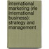 International Marketing (Rle International Business): Strategy and Management