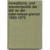 Investitions- Und Standortpolitik Der Ddr an Der Oder-Neisse-Grenze 1950-1970 door Axel Gayko