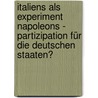 Italiens als Experiment Napoleons - Partizipation für die deutschen Staaten? by Thomas Mrotzek