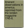 Itinerant Observations in America. Reprinted from the London Magazine 1745-6. door Onbekend