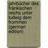 Jahrbücher des Fränkischen Reichs unter Ludwig dem Frommen (German Edition) by Von Simpson Bernhard