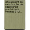 Jahresbericht Der Naturforschenden Gesellschaft Graubündens, Volumes 9-12... by Naturforschende Gesellschaft Graubündens