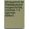 Jahresschrift Für Mitteldeutsche Vorgeschichte, Volumes 1-3 (German Edition) door FüR. Vorgeschichte I. Halle Landesmuseum