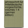 Jahresschrift Für Mitteldeutsche Vorgeschichte, Volumes 1-4 (German Edition) by FüR. Vorgeschichte I. Halle Landesmuseum