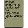Jherings Jahrbücher Für Die Dogmatik Des Bürgerlichen Rechts, Volume 27... by Rudolf von Jhering