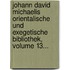 Johann David Michaelis Orientalische Und Exegetische Bibliothek, Volume 13...