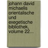 Johann David Michaelis Orientalische Und Exegetische Bibliothek, Volume 22... by Johann David Michaelis