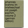 Johannes Brahms Im Briefwechsel Mit Joseph Joachim, Volume 2 (German Edition) door Brahms Johannes