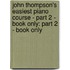 John Thompson's Easiest Piano Course - Part 2 - Book Only: Part 2 - Book Only