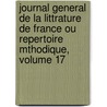 Journal General De La Littrature De France Ou Repertoire Mthodique, Volume 17 door Anonymous Anonymous