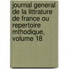 Journal General De La Littrature De France Ou Repertoire Mthodique, Volume 18 door Anonymous Anonymous