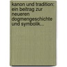 Kanon Und Tradition: Ein Beitrag Zur Neueren Dogmengeschichte Und Symbolik... by Heinrich-Julius Holtzmann