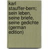 Karl Stauffer-bern; Sein Leben, Seine Briefe, Seine Gedichte (German Edition) door Karl 1857-1891 Stauffer