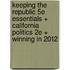 Keeping the Republic 5e Essentials + California Politics 2e + Winning in 2012