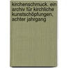Kirchenschmuck. Ein Archiv für kirchliche Kunstschöpfungen, Achter Jahrgang door Georg Dengler