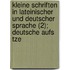 Kleine Schriften in Lateinischer Und Deutscher Sprache (2); Deutsche Aufs Tze