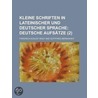 Kleine Schriften in Lateinischer Und Deutscher Sprache (2); Deutsche Aufs Tze door Friedrich August Wolf