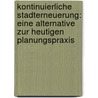 Kontinuierliche Stadterneuerung: Eine Alternative Zur Heutigen Planungspraxis by D. Ed. Wolf