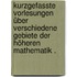 Kurzgefasste Vorlesungen über verschiedene Gebiete der höheren Mathematik .