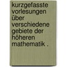 Kurzgefasste Vorlesungen über verschiedene Gebiete der höheren Mathematik . door Fricke Robert