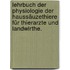 Lehrbuch der Physiologie der Haussäuzethiere für Thierarzte und Landwirthe.