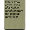 Letters from Egypt, Syria, and Greece. Reprinted from the General Advertiser. by Richard Allen