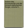 Lexikon Des Kirchenrechts Und Der Römisch-katholischen Liturgie, Volume 5... door Andreas Müller