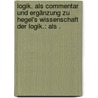 Logik. Als Commentar und Ergänzung zu Hegel's Wissenschaft der Logik.: Als . door Werder Karl