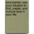 Love Karma: Use Your Intuition to Find, Create, and Nurture Love in Your Life