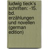 Ludwig Tieck's Schriften: -15. Bd. Erzählungen Und Novellen (German Edition) by Tieck Ludwig