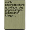 Macht: Psychopolitische Grundlagen Des Gegenwärtigen Atlantischen Krieges... by Robert Muller