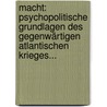 Macht: Psychopolitische Grundlagen Des Gegenwärtigen Atlantischen Krieges... door Robert Muller