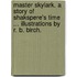 Master Skylark. a Story of Shakspere's Time ... Illustrations by R. B. Birch.