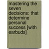 Mastering the Seven Decisions: That Determine Personal Success [With Earbuds] door Andy Andrews