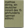 Matthias Döring, Ein Deutscher Minorit Des 15. Jahrhunderts (German Edition) by Paul Albert Peter