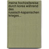 Meine Hochzeitsreise Durch Korea Während Des Russisch-kapanischen Krieges... door Rudolf Zabel
