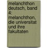 Melanchthon Deutsch, Band 4: Melanchthon, die Universitat Und Ihre Fakultaten by Philipp Melanchthon