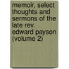 Memoir, Select Thoughts and Sermons of the Late Rev. Edward Payson (Volume 2) by Rev Edward Payson