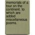 Memorials of a Tour on the Continent. To which are added miscellaneous poems.