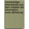 Merkwürdige Aktenstücke aus dem Zietalter der Reformation, erste Abtheilung door Christian Gotthold Neudecker