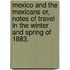 Mexico and the Mexicans Or, Notes of Travel in the Winter and Spring of 1883.