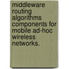 Middleware Routing Algorithms Components for Mobile Ad-Hoc Wireless Networks. by Yousef M. Abdelmalek