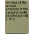 Minutes of the Annual Sessions of the Synod of North Carolina [Serial] (1891)
