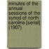 Minutes of the Annual Sessions of the Synod of North Carolina [Serial] (1907)