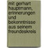 Mit Gerhart Hauptmann, Erinnerungen und Bekenntnisse aus seinem Freundeskreis