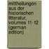 Mittheilungen Aus Der Historischen Litteratur, Volumes 11-12 (German Edition)